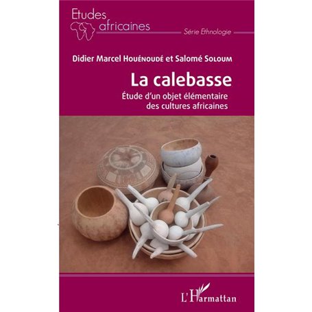 La calebasse. Étude d'un objet élémentaire des cultures africaines