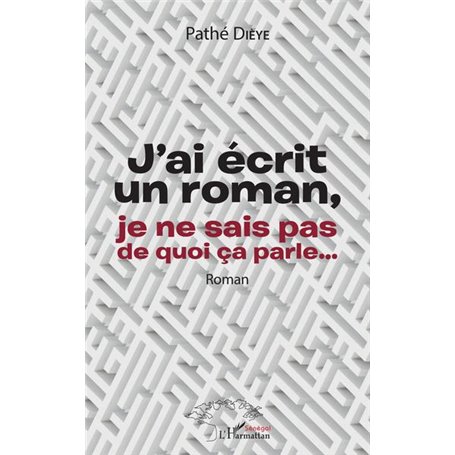 J'ai écrit un roman, je ne sais pas de quoi ça parle...