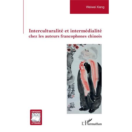 Interculturalité et intermédialité chez les auteurs francophones chinois