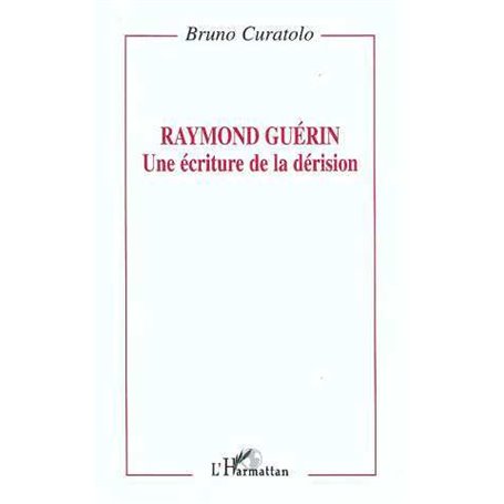 Raymond Guérin: une écriture de la dérision