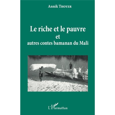 Le riche et le pauvre et autres contes Bamanan du Mali