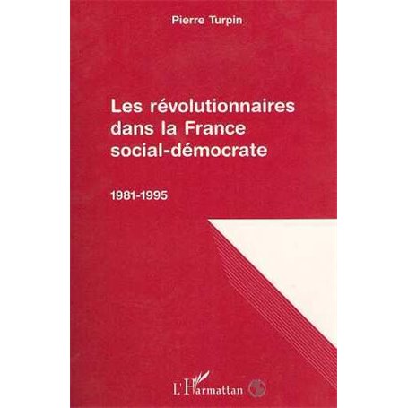 Les révolutionnaires dans la France social-démocrate 1981-1995