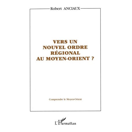 VERS UN NOUVEL ORDRE RÉGIONAL AU MOYEN-ORIENT ?