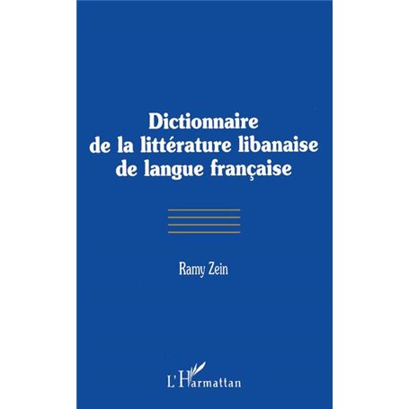 DICTIONNAIRE DE LA LITTÉRATURE LIBANAISE DE LANGUE FRANÇAISE