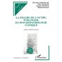 LA FIGURE DE L'AUTRE , ÉTRANGER, EN PSYCHOPATHOLOGIE CLINIQUE