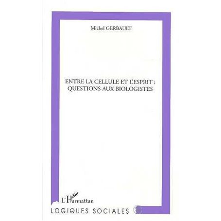 ENTRE LA CELLULE ET L'ESPRIT : QUESTIONS AUX BIOLOGISTES
