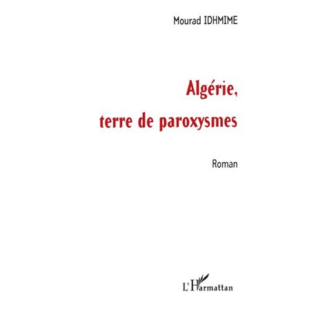 ALGERIE, TERRE DE PAROXYSMES