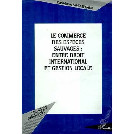 LE COMMERCE DES ESPÈCES SAUVAGES : ENTRE DROIT INTERNATIONAL ET GESTION LOCALE