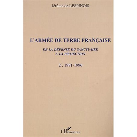 L'ARMÉE DE TERRE FRANÇAISE de la défense du sanctuaire à la projection