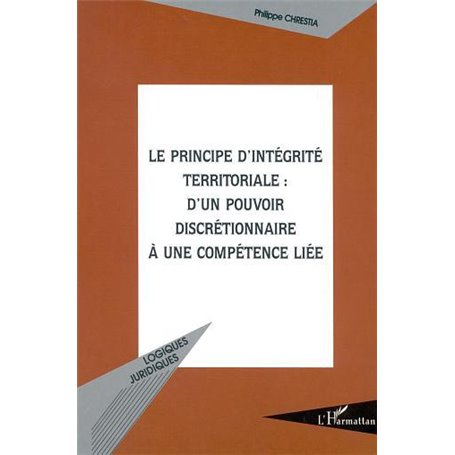 LE PRINCIPE D'INTÉGRITÉ TERRITORIALE : D'UN POUVOIR DISCRÉTIONNAIRE À UNE COMPÉTENCE LIÉE
