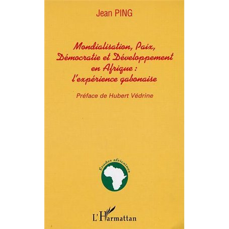 MONDIALISATION, PAIX, DÉMOCRATIE ET DÉVELOPPEMENT EN AFRIQUE : l'expérience gabonaise