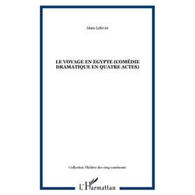 LE VOYAGE EN EGYPTE (Comédie dramatique en quatre actes)