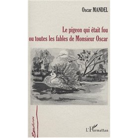 LE PIGEON QUI ETAIT FOU OU TOUTES LES FABLES DE MONSIEUR OSCAR