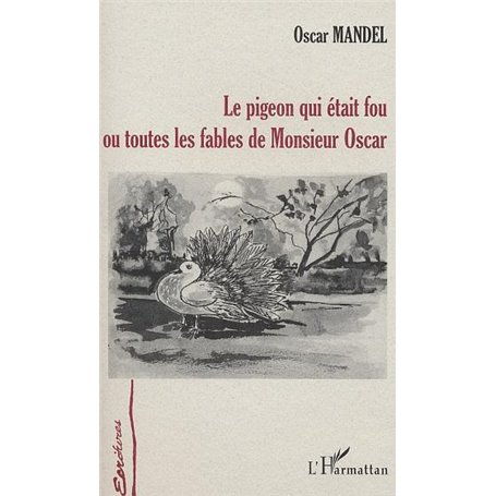 LE PIGEON QUI ETAIT FOU OU TOUTES LES FABLES DE MONSIEUR OSCAR
