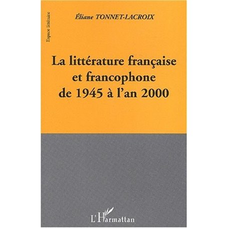 LA LITTERATURE FRANCAISE ET FRANCOPHONE DE 1945 A L'AN 2000