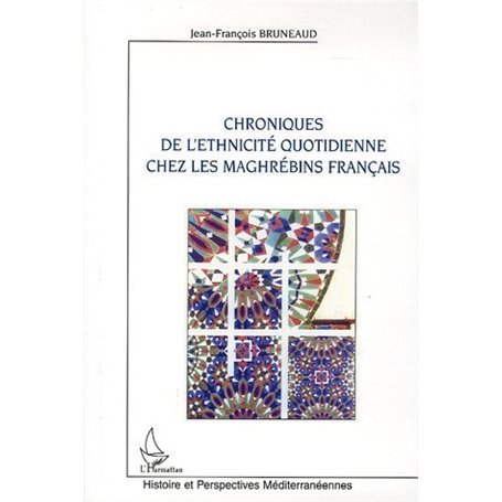 Chroniques de l'ethnicité quotidienne chez les maghrébins français