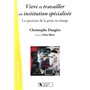 vivre et travailler en instituion specialisee