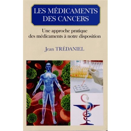 LES MEDICAMENTS DES CANCERS UNE APPROCHE PRATIQUE DES MEDICAMENTS A NOTRE DISPOS