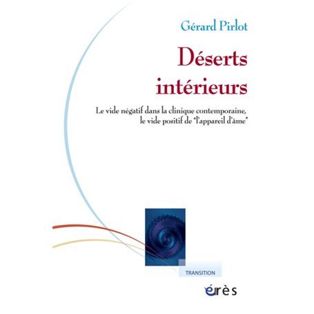 Déserts intérieurs le vide négatif dans la clinique contemporaine, le vide positif de l'appareil d'âme
