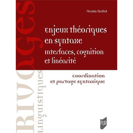 Enjeux théoriques en syntaxe : interfaces, cognition et linéarité