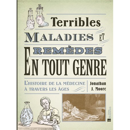Terribles maladies et remèdes en tout genre. L'histoire de la médecine à travers les âges