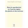 Dans la reproduction en 2 parties égales des plantes et des animaux