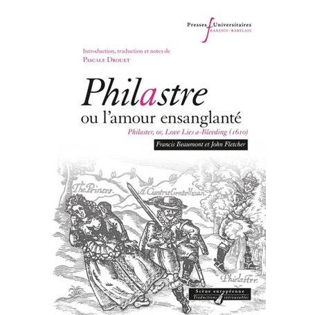 Philastre, ou l'amour ensanglanté - Philaster, or, Love Lies a-Bleeding (1610)