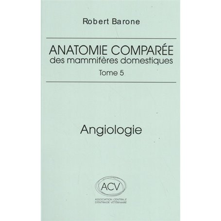Anatomie comparee des mammiferes domestiques. tome 5: angiologie 2eme ed.