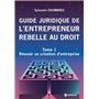 Guide juridique de l'entrepreneur rebelle au droit