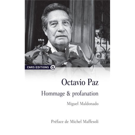 Octavio Paz - Hommage et profanation