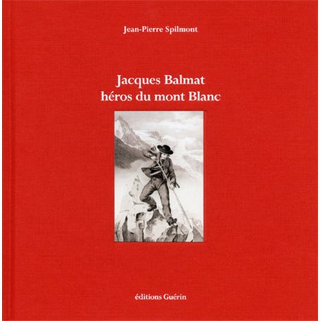 Jacques Balmat - Héros du Mont Blanc