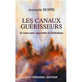 Les canaux guérisseurs - 12 cours pour apprendre la Radionique Les canaux guérisseurs - 12 cours pour apprendre la Radionique