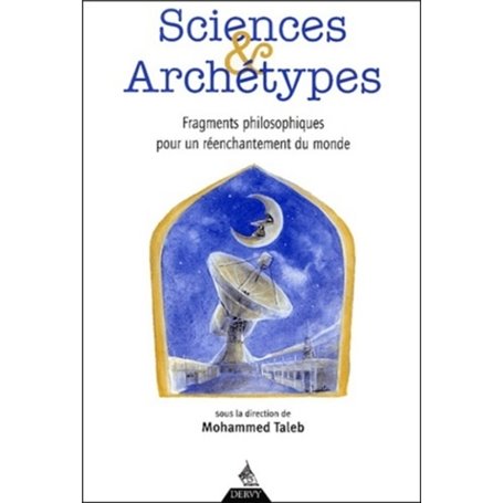 Sciences et archétypes - Fragment philosophiques pour un réenchantement du monde