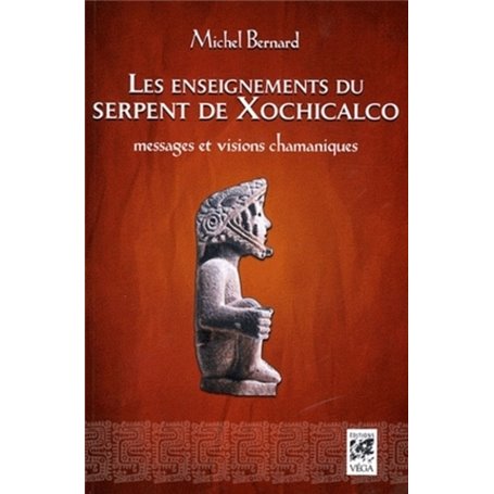 Les enseignements du serpent de Xochicalco - Messages et visions chamaniques