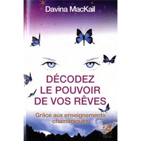 Decoder le pouvoir de vos reves - Grâce aux enseignements chamaniques