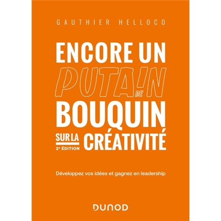 Encore un putain de bouquin sur la créativité - 2e éd.