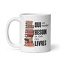 Tasse-Mug Cadeau Amoureux des Livres- Besoin de Tous ces Livres- Lecture Bouquins Anniversaire Noël