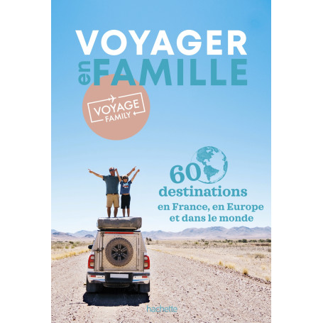 Voyager en famille par Voyage Family. 60 destinations à explorer en France et ailleurs