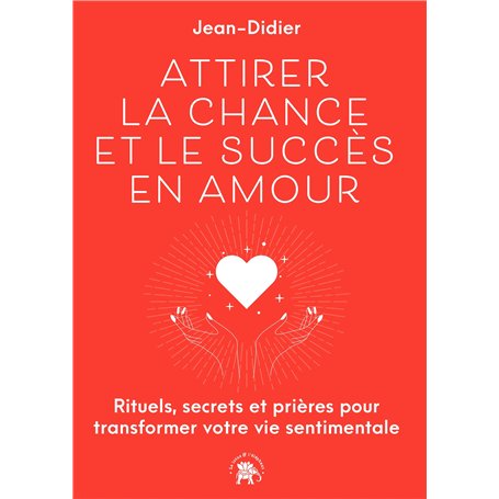 Attirer la chance et le succès en Amour