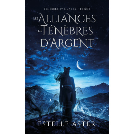Ténèbres et Nuages - Tome 1 : Les Alliances de Ténèbres et d'Argent