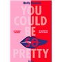 You could be so pretty - La beauté a un prix - Et quelqu'un doit le payer