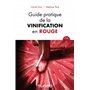 Guide pratique de la vinification en rouge - 3e éd.