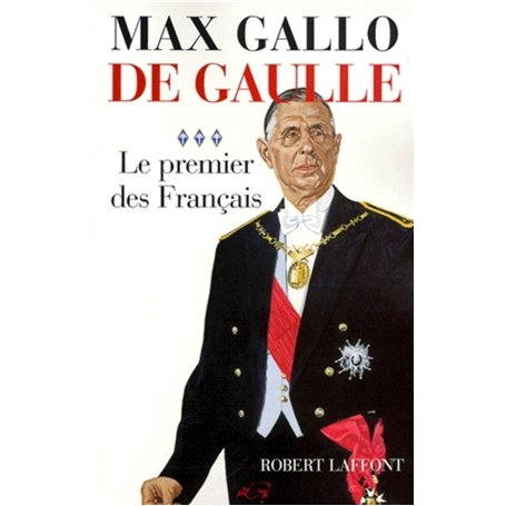 De Gaulle - Tome 3 Le premier des Français - 1946-1962