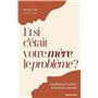 Et si c'était votre mère le problème ?