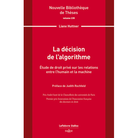 La décision de l'algorithme. Volume 235 - Étude de droit privé sur les relations entre l'humain et la machine