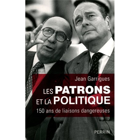 Les patrons et la politique 150 ans de liaisons dangereuses