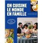 On cuisine le monde en famille