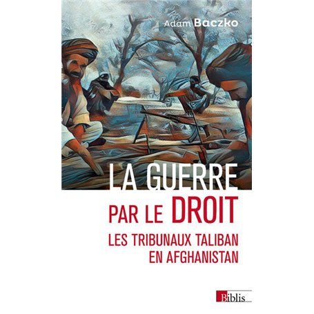 La guerre par le droit - Les tribunaux Taliban en Afghanistan