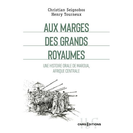 Aux marges des grands royaumes - Une histoire orale de Maroua
