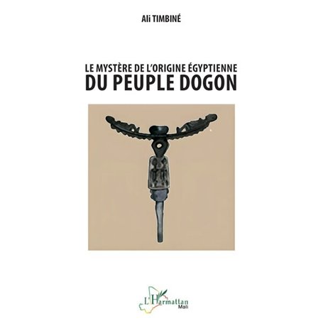 Le mystère de l’origine égyptienne du peuple dogon